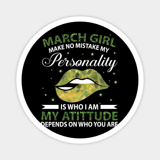 March Girl Make No Mistake My Personality Is Who I Am My Atittude Depends On Who You Are Birthday Magnet by bakhanh123